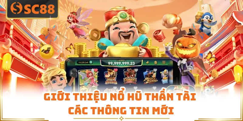 Giới thiệu Nổ hũ Thần Tài các thông tin mới