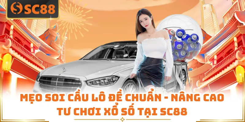Mẹo Soi Cầu Lô Đề Chuẩn - Nâng Cao Tư Chơi Xổ Số Tại SC88