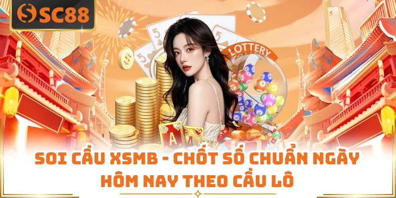 Soi Cầu XSMB - Chốt Số Chuẩn Ngày Hôm Nay Theo Cầu Lô